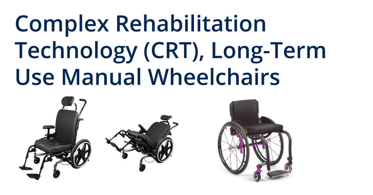 Complex Rehabilitation Technology (CRT), LongTerm Use Manual Wheelchairs